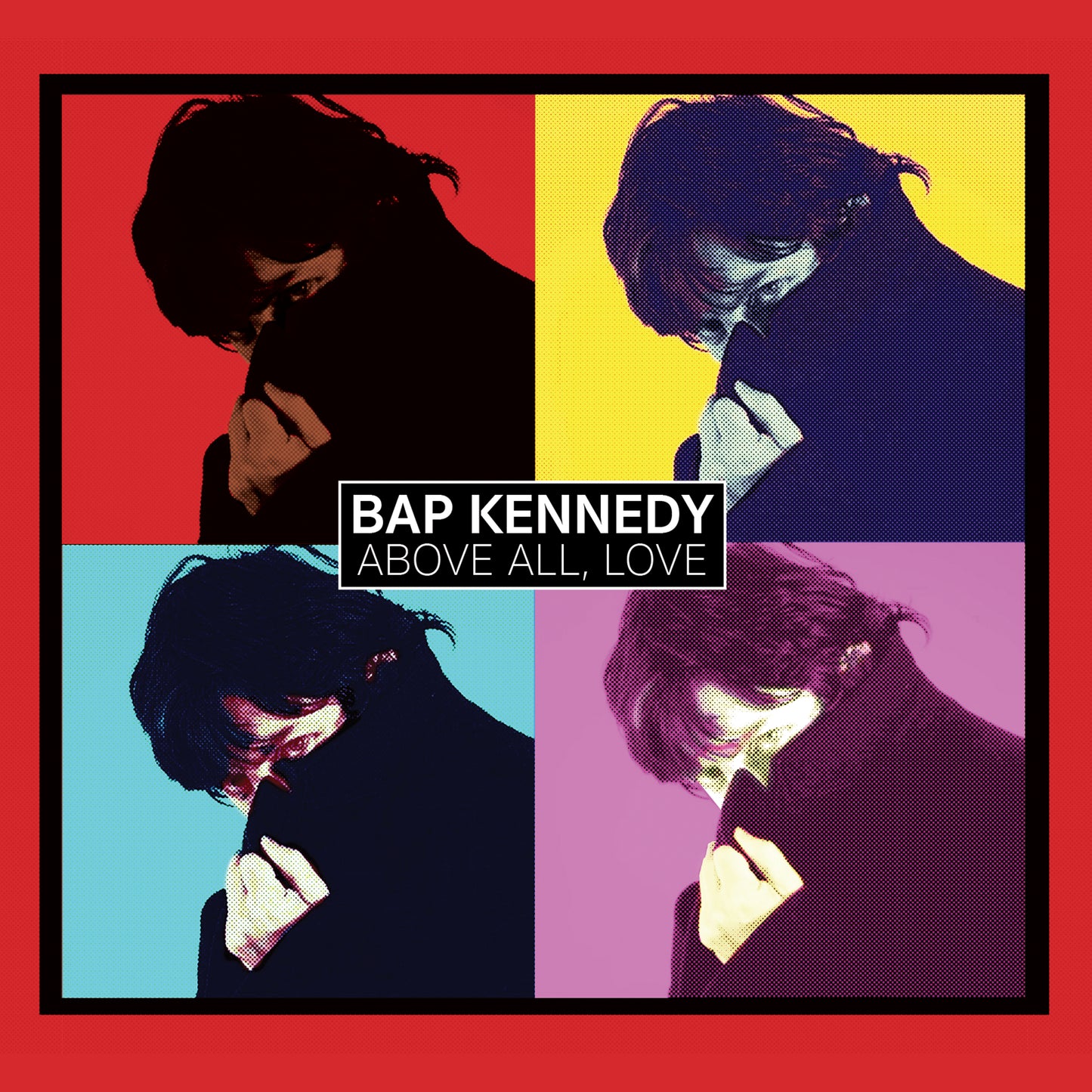 Bap Kennedy - Above All, Love (Preorder)